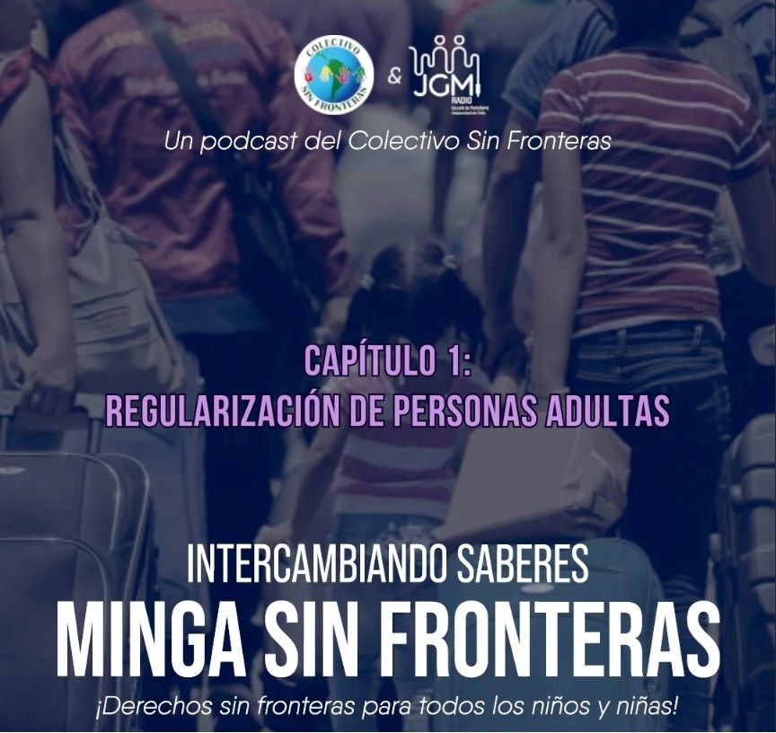Portada del podcast Minga Sin Fronteras, capítulo 1: regularización de personas adultas